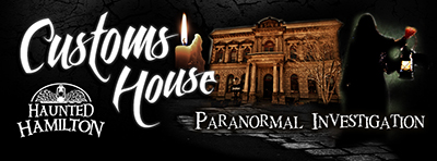 Haunted Evening & Paranormal Investigation at the Customs House // 51 Stuart Street, Hamilton, Ontario :: Presented by Haunted Hamilton